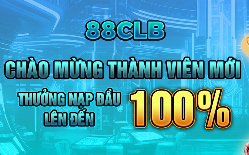 88 CLB - Chào mừng thành viên mới thưởng nạp đầu lên đến 100