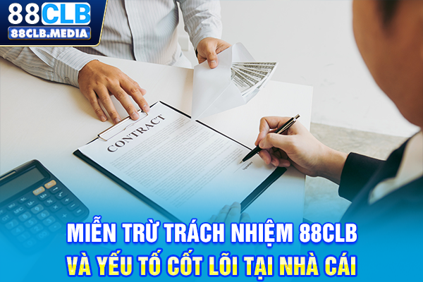 Miễn Trừ Trách Nhiệm 88CLB Và Yếu Tố Cốt Lõi Tại Nhà Cái Miễn Trừ Trách Nhiệm 88CLB Và Yếu Tố Cốt Lõi Tại Nhà Cái