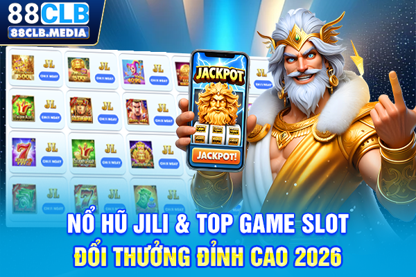 Nổ Hũ JILI & Top Game Slot Đổi Thưởng Đỉnh Cao 2026 Nổ Hũ JILI & Top Game Slot Đổi Thưởng Đỉnh Cao 2026